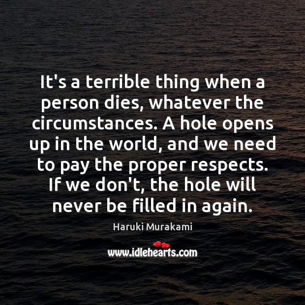 It’s a terrible thing when a person dies, whatever the circumstances. A Haruki Murakami Picture Quote