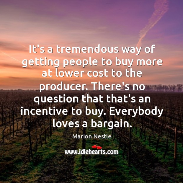 It’s a tremendous way of getting people to buy more at lower Marion Nestle Picture Quote