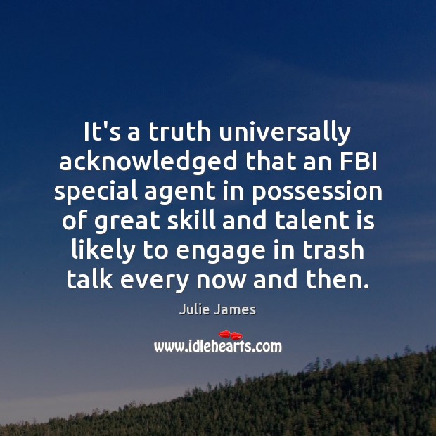 It’s a truth universally acknowledged that an FBI special agent in possession Julie James Picture Quote