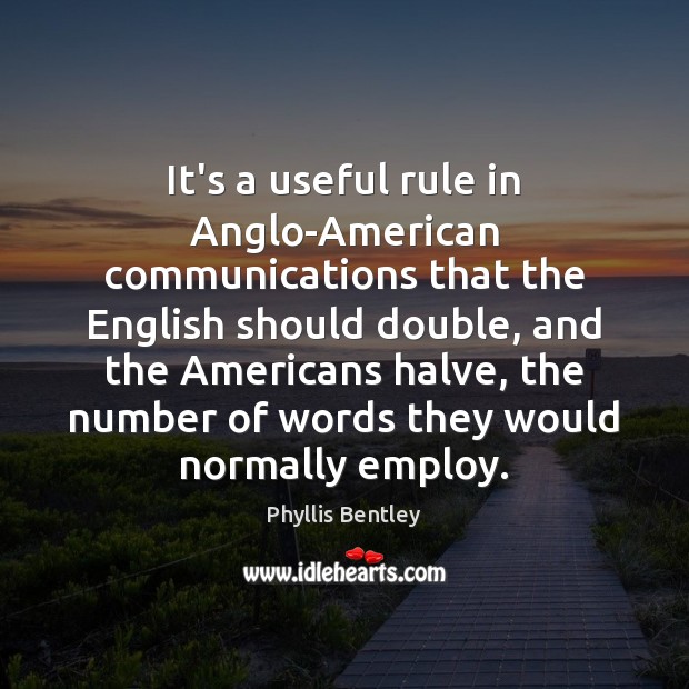 It’s a useful rule in Anglo-American communications that the English should double, Phyllis Bentley Picture Quote