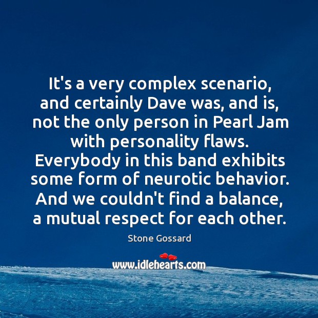 It’s a very complex scenario, and certainly Dave was, and is, not Stone Gossard Picture Quote