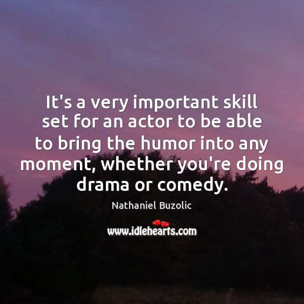 It’s a very important skill set for an actor to be able Image