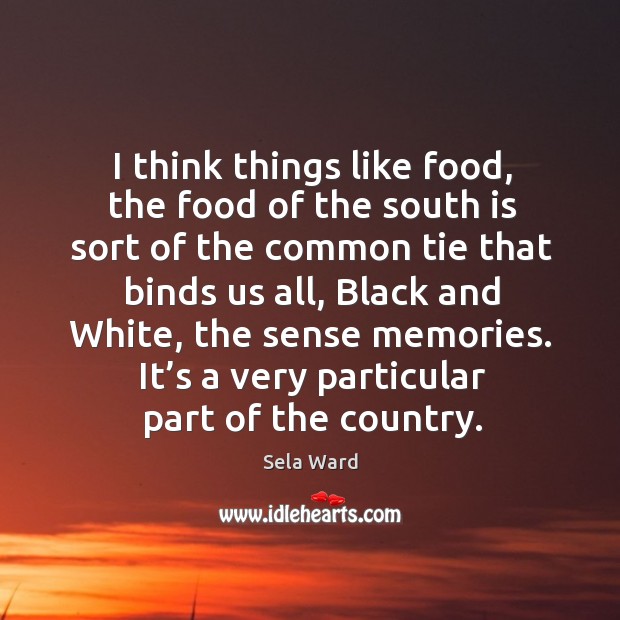 It’s a very particular part of the country. Sela Ward Picture Quote