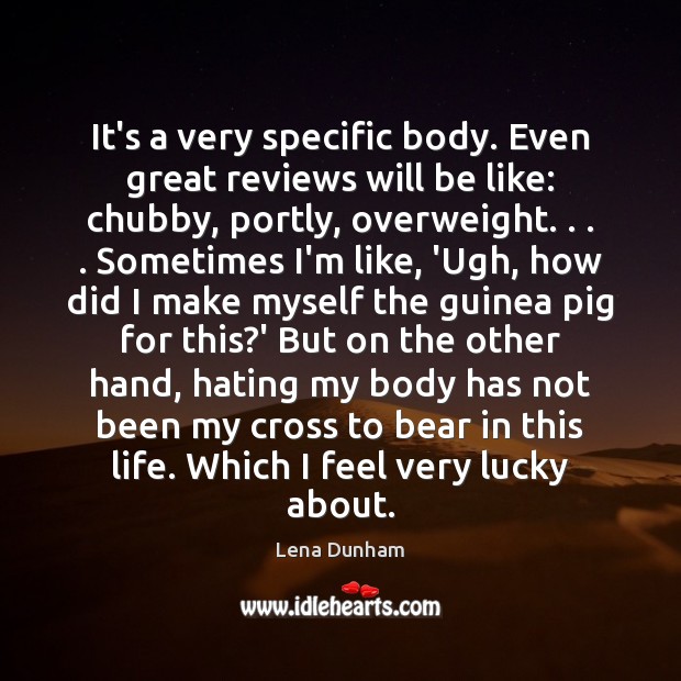 It’s a very specific body. Even great reviews will be like: chubby, Lena Dunham Picture Quote