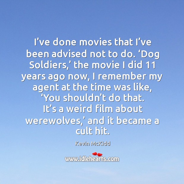 It’s a weird film about werewolves,’ and it became a cult hit. Kevin McKidd Picture Quote