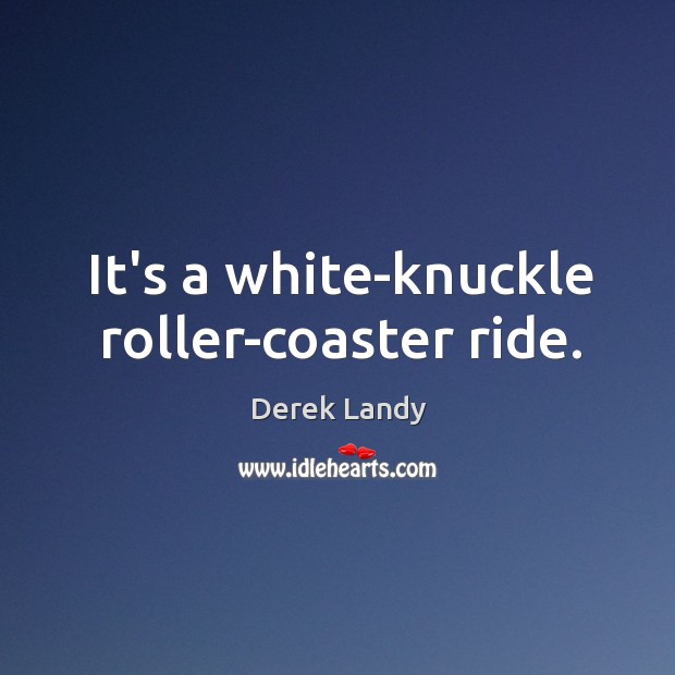 It’s a white-knuckle roller-coaster ride. Derek Landy Picture Quote
