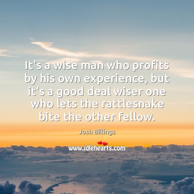 It’s a wise man who profits by his own experience, but it’s Josh Billings Picture Quote