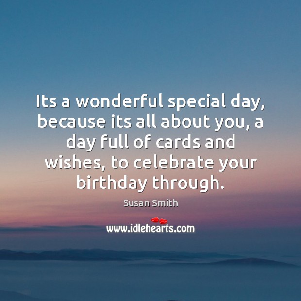 Its a wonderful special day, because its all about you, a day Susan Smith Picture Quote