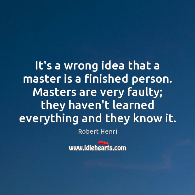 It’s a wrong idea that a master is a finished person. Masters Image