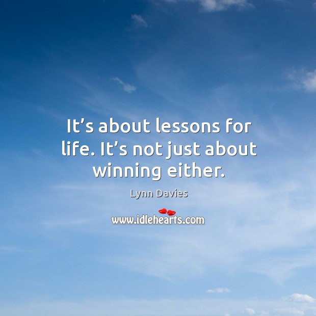 It’s about lessons for life. It’s not just about winning either. Image