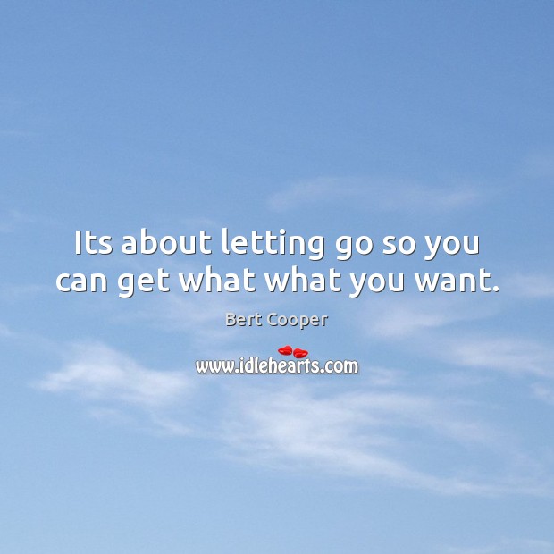 Its about letting go so you can get what what you want. Image