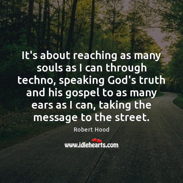It’s about reaching as many souls as I can through techno, speaking Robert Hood Picture Quote
