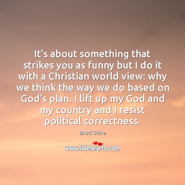 It’s about something that strikes you as funny but I do it Brad Stine Picture Quote