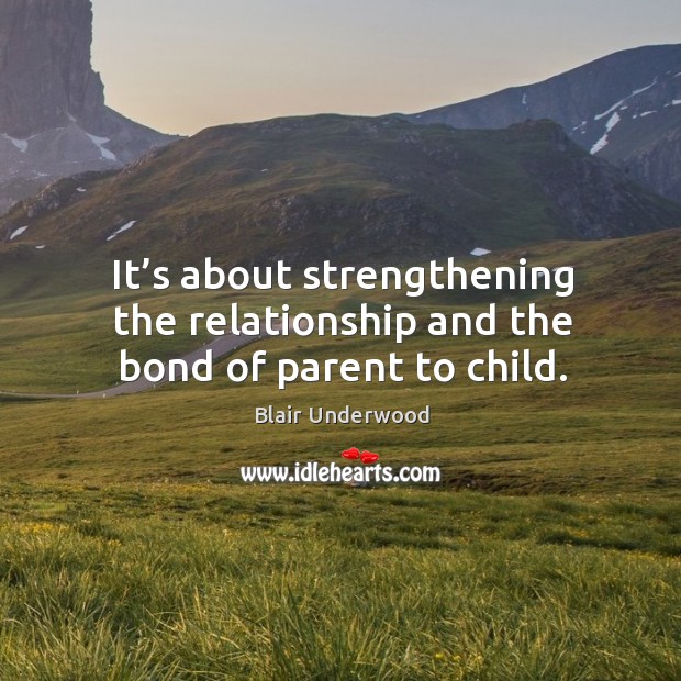 It’s about strengthening the relationship and the bond of parent to child. Image