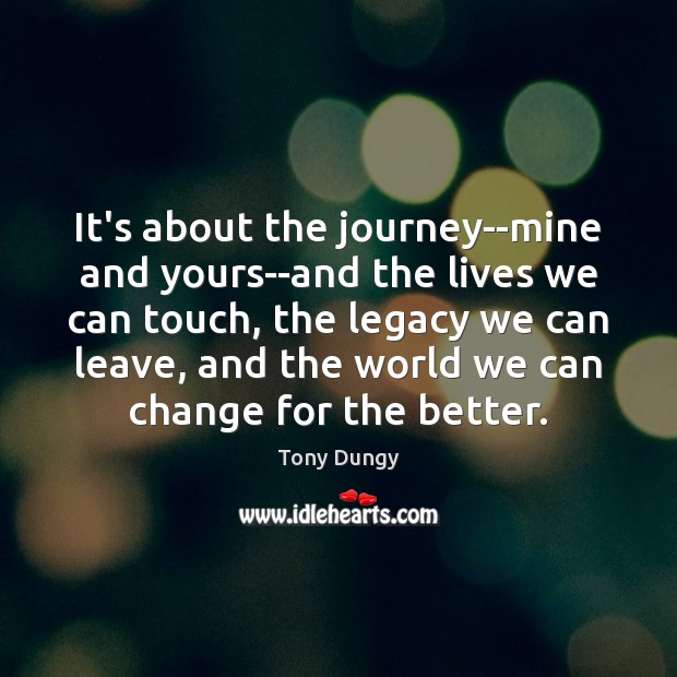 It’s about the journey–mine and yours–and the lives we can touch, the Image