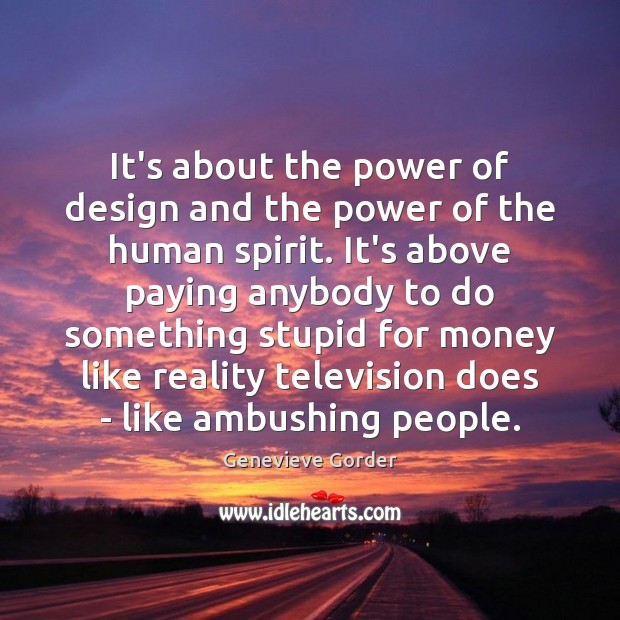 It’s about the power of design and the power of the human Genevieve Gorder Picture Quote