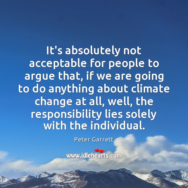 It’s absolutely not acceptable for people to argue that, if we are Climate Quotes Image