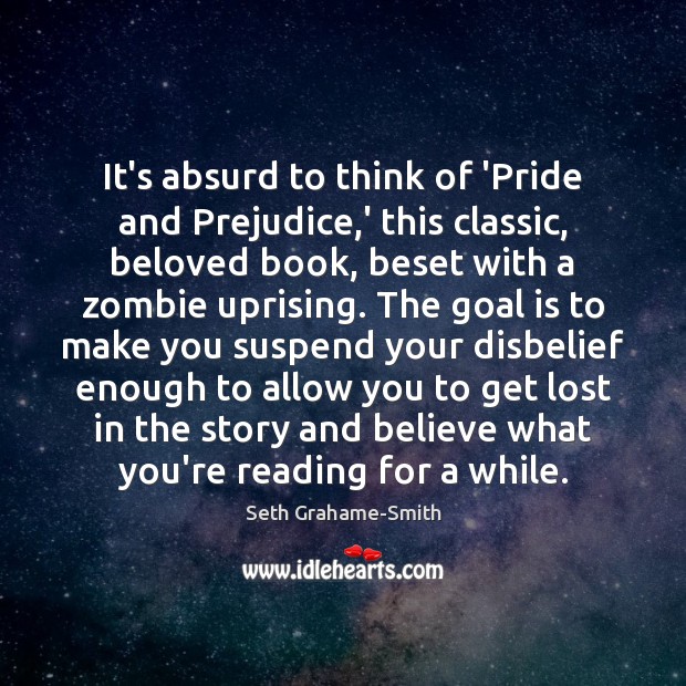 It’s absurd to think of ‘Pride and Prejudice,’ this classic, beloved Seth Grahame-Smith Picture Quote