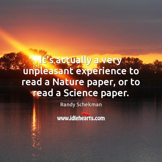 It’s actually a very unpleasant experience to read a Nature paper, or Randy Schekman Picture Quote
