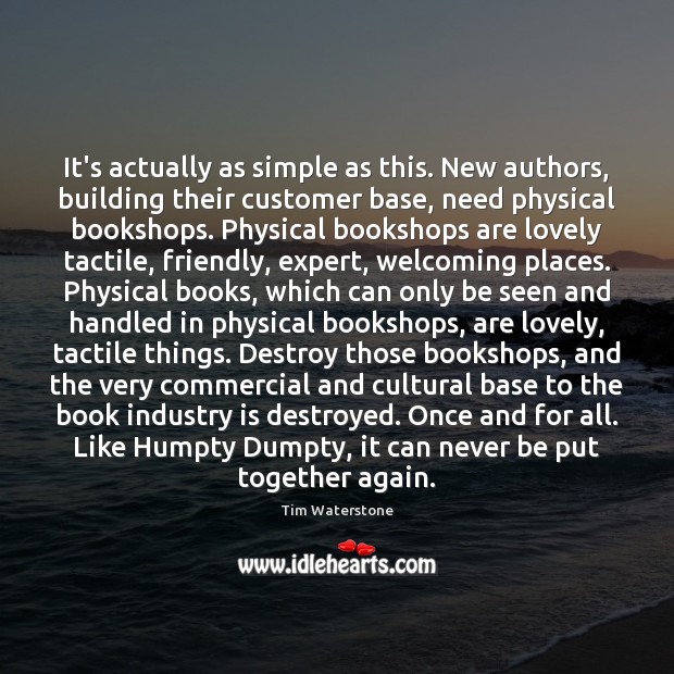 It’s actually as simple as this. New authors, building their customer base, Tim Waterstone Picture Quote