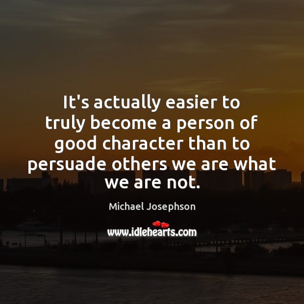 It’s actually easier to truly become a person of good character than Good Character Quotes Image