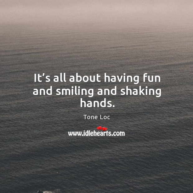 It’s all about having fun and smiling and shaking hands. Image
