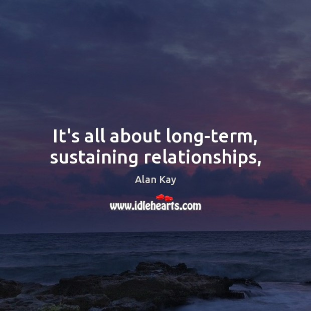 It’s all about long-term, sustaining relationships, Image