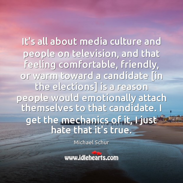 It’s all about media culture and people on television, and that feeling Michael Schur Picture Quote