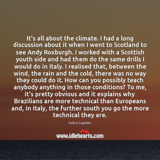 It’s all about the climate. I had a long discussion about it Fabio Capello Picture Quote