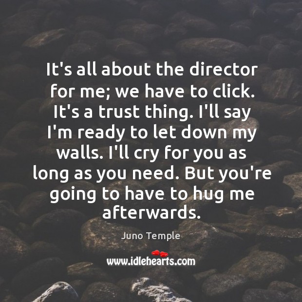 It’s all about the director for me; we have to click. It’s Hug Quotes Image