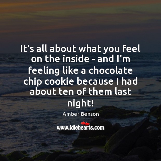 It’s all about what you feel on the inside – and I’m Amber Benson Picture Quote