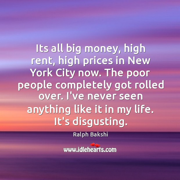 Its all big money, high rent, high prices in New York City Ralph Bakshi Picture Quote