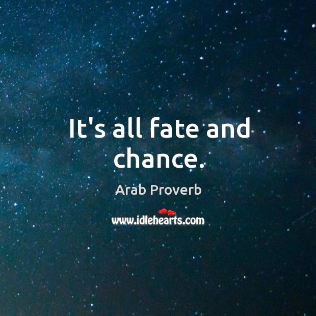 It’s all fate and chance. Arab Proverbs Image
