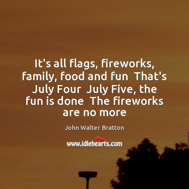 It’s all flags, fireworks, family, food and fun  That’s July Four  July 