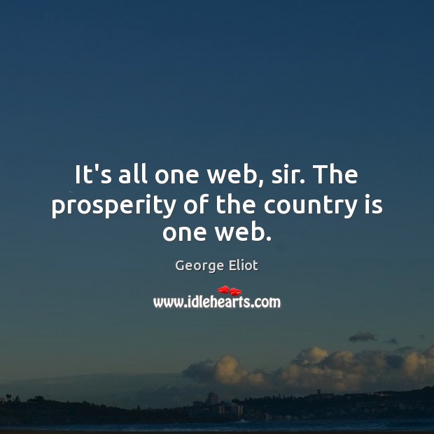 It’s all one web, sir. The prosperity of the country is one web. Image