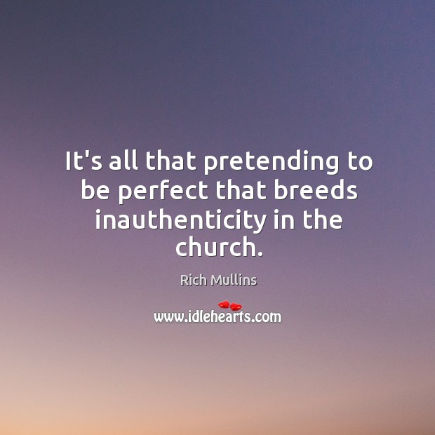 It’s all that pretending to be perfect that breeds inauthenticity in the church. Image
