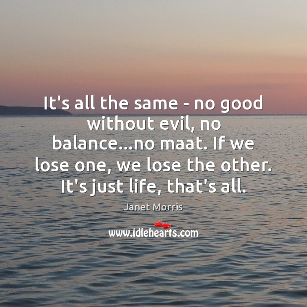 It’s all the same – no good without evil, no balance…no Image