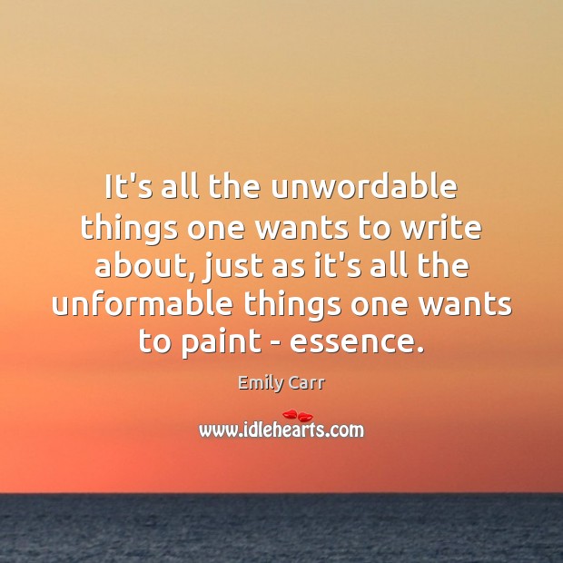 It’s all the unwordable things one wants to write about, just as Emily Carr Picture Quote