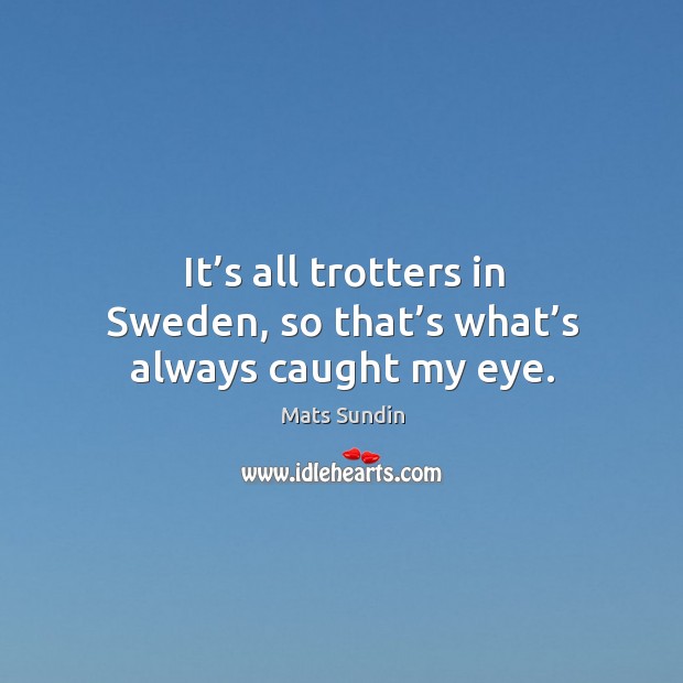 It’s all trotters in sweden, so that’s what’s always caught my eye. Image