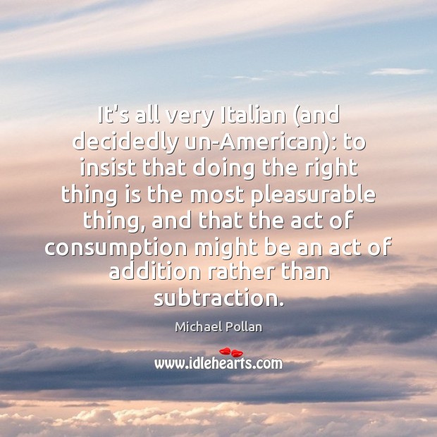 It’s all very Italian (and decidedly un-American): to insist that doing the Image