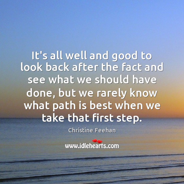 It’s all well and good to look back after the fact and Christine Feehan Picture Quote