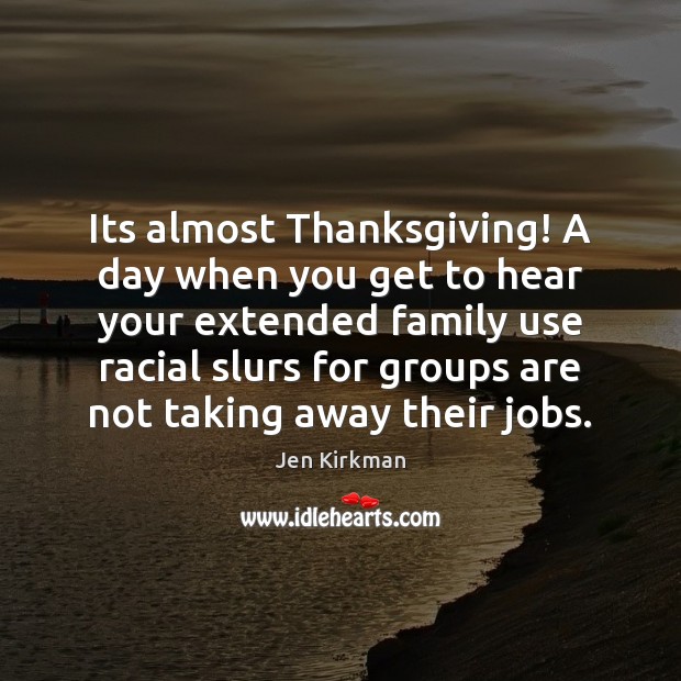 Its almost Thanksgiving! A day when you get to hear your extended Thanksgiving Quotes Image