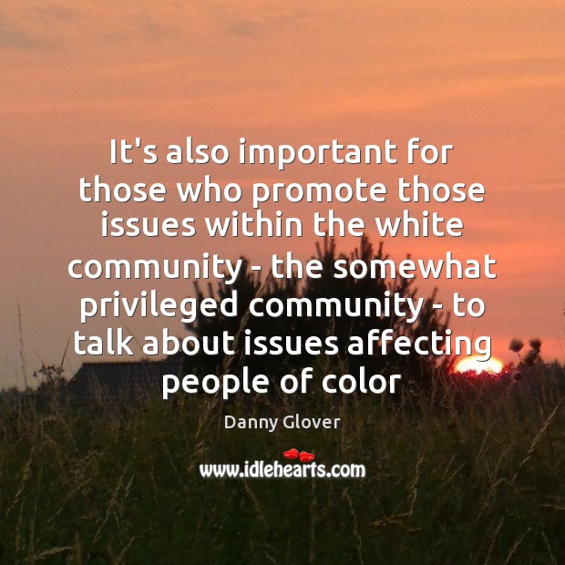 It’s also important for those who promote those issues within the white Danny Glover Picture Quote