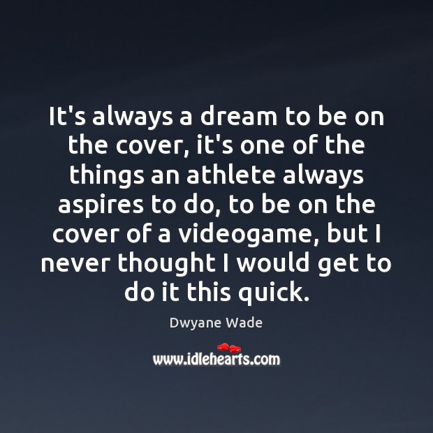 It’s always a dream to be on the cover, it’s one of Dwyane Wade Picture Quote