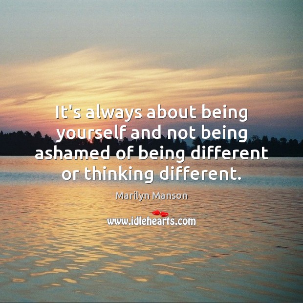 It’s always about being yourself and not being ashamed of being different Image