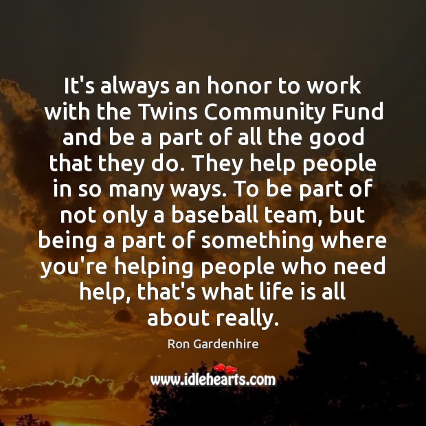 It’s always an honor to work with the Twins Community Fund and Ron Gardenhire Picture Quote