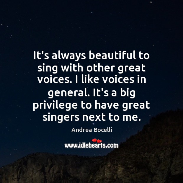 It’s always beautiful to sing with other great voices. I like voices Image