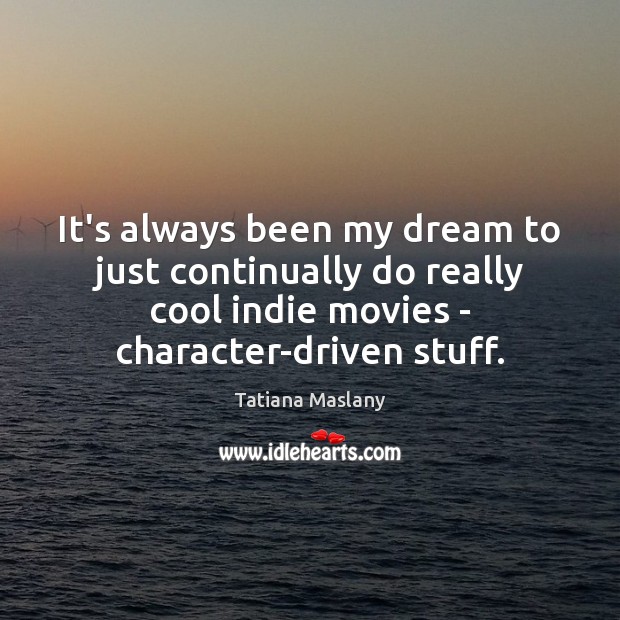 It’s always been my dream to just continually do really cool indie Cool Quotes Image