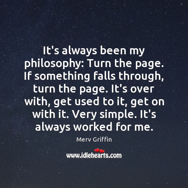 It’s always been my philosophy: Turn the page. If something falls through, Merv Griffin Picture Quote