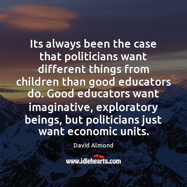Its always been the case that politicians want different things from children Image